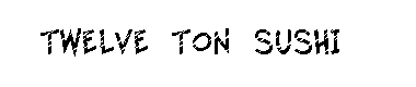 Twelve Ton Sushi字体