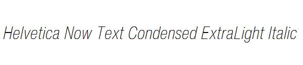 Helvetica Now Text Condensed ExtraLight Italic