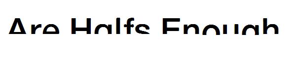 Are Halfs Enough字体