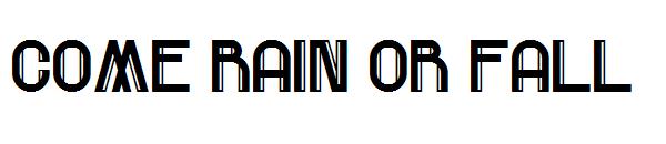 Come Rain Or Fall字体