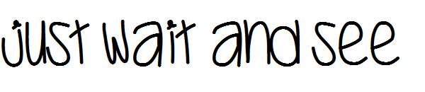 Just Wait And See字体