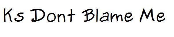 Ks Dont Blame Me字体