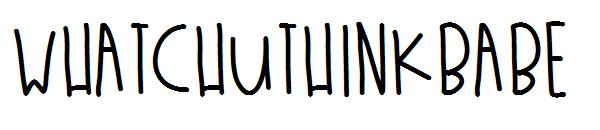 WhatchuThinkBabe字体