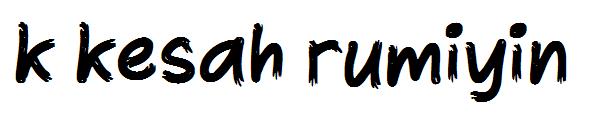 k kesah rumiyin字体