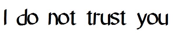 I do not trust you字体