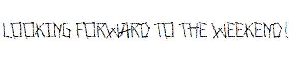 Looking forward to the weekend!字体