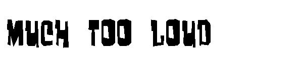 Much too loud字体