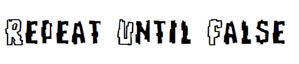 Repeat Until False字体