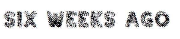Six weeks ago字体