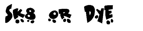 Sk8 or Dye字体