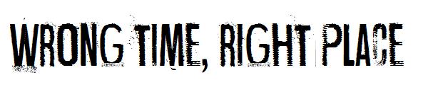 Wrong time, right place字体
